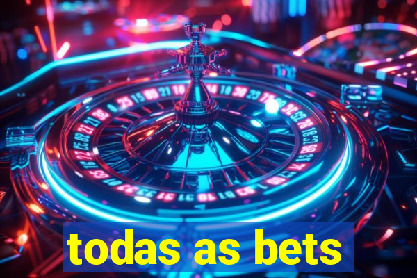 todas as bets